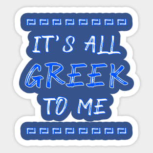 It's All Greek to Me Sticker